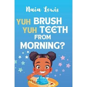 Yuh Brush Yuh Teeth From Morning -- Naia Lewis